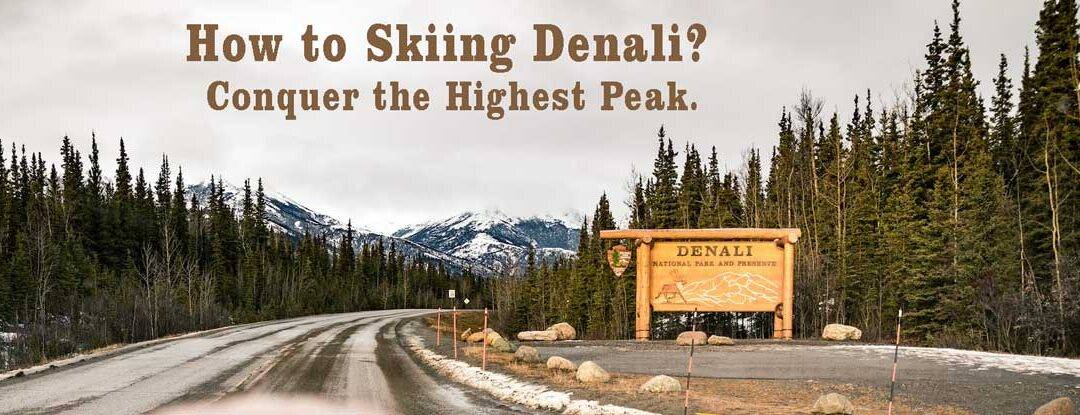 How to Skiing Denali? Conquer the Highest Peak