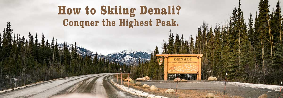 How to Skiing Denali? Conquer the Highest Peak