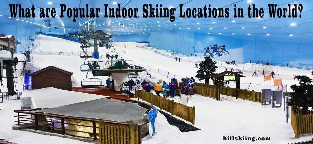 What are Popular Indoor Skiing Locations in the World?