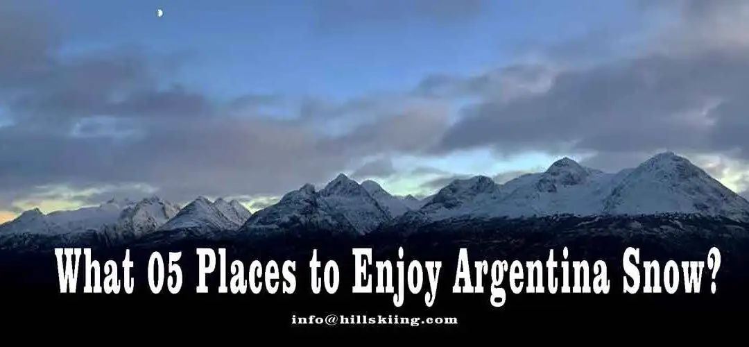 What 05 Places to Enjoy Argentina Snow?