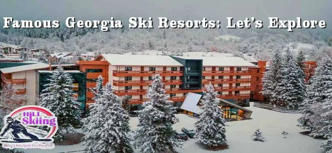 Famous Georgia Ski Resorts: Let’s Explore